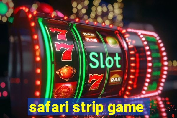 safari strip game